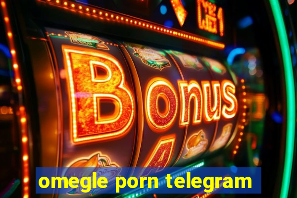 omegle porn telegram